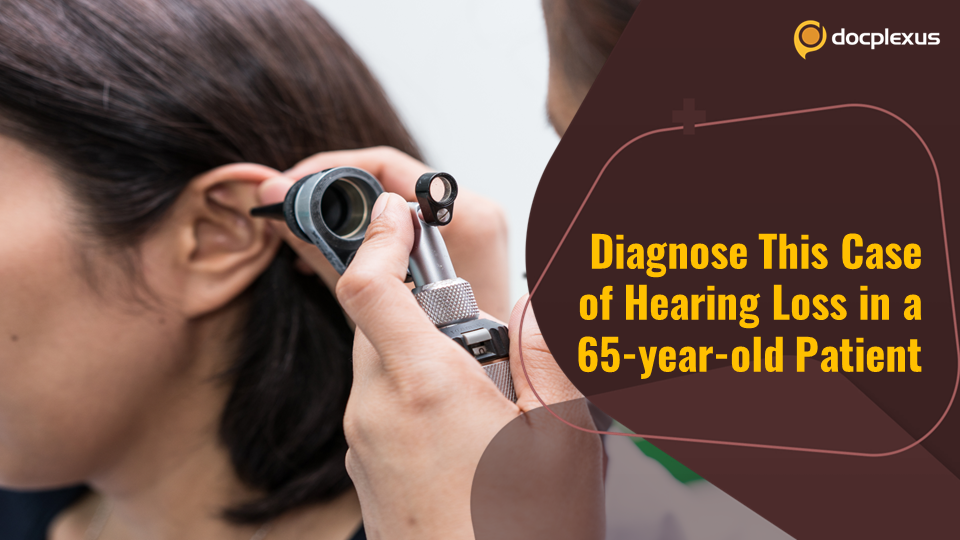 HEARING LOSS TO HIGH TONES: A CASE CHALLENGE
