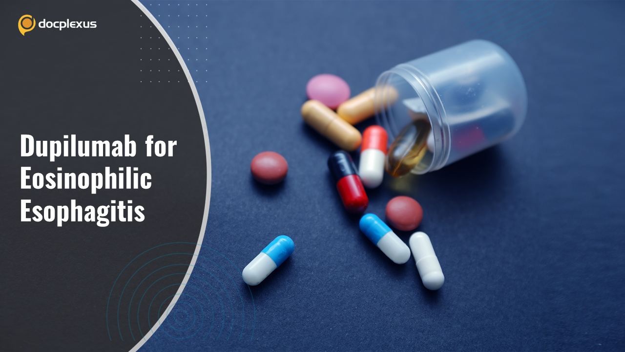 Dupilumab: The First USFDA-approved Drug for Eosinophilic Esophagitis