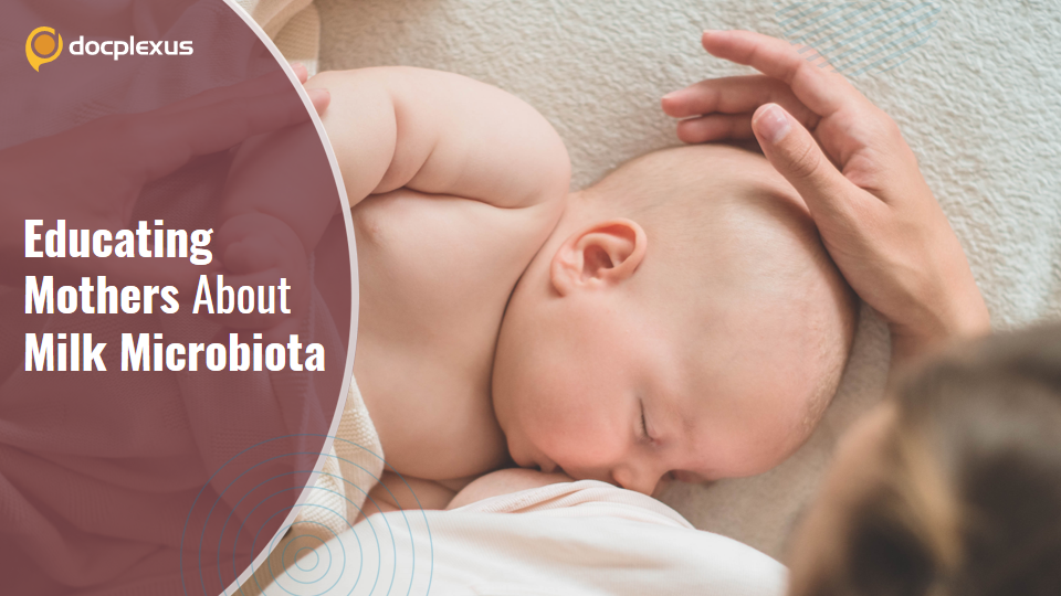 Human Milk Microbiota – Defining a Child’s Health!