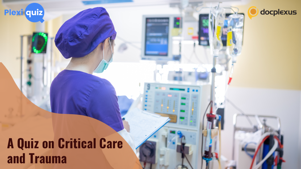 Handling Patients in Critical Care and Trauma: Ace This Quiz!