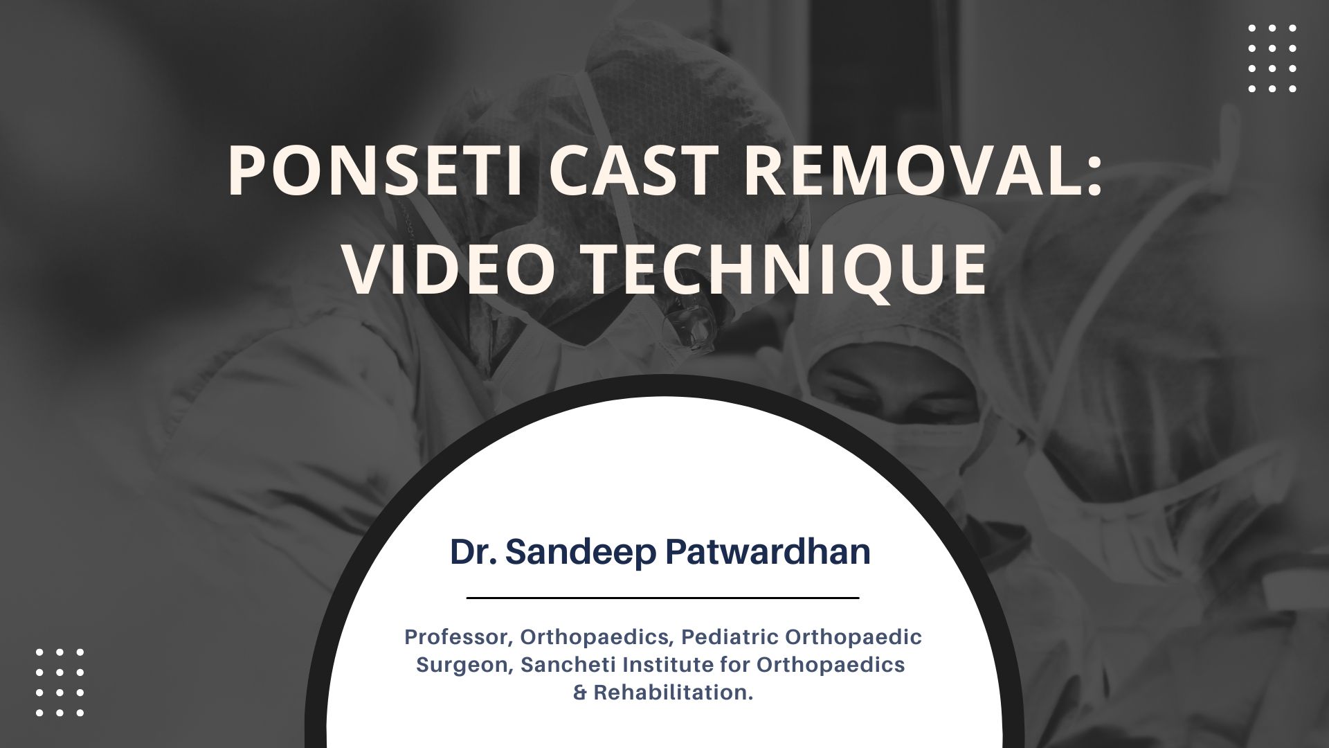 Ponseti Cast Removal: Video Technique