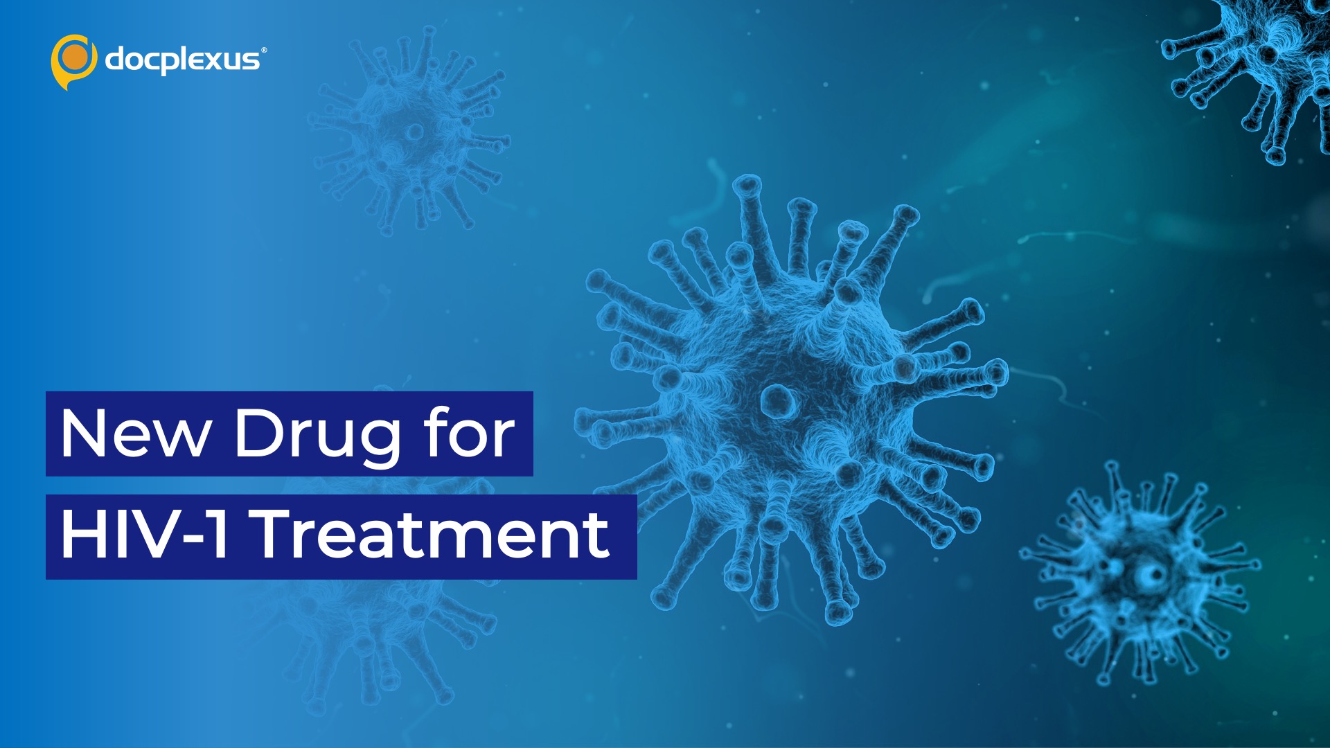 FDA Approves New Drug to Treat HIV-1 Infection in Adults