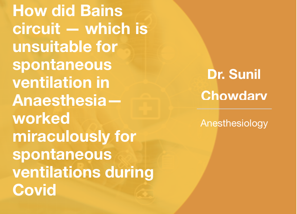How Did Bains Circuit, Which is Unsuitable for Spontaneous Ventilation in Anaesthesia— Worked Miraculously for Spontaneous Ventilations During Covid