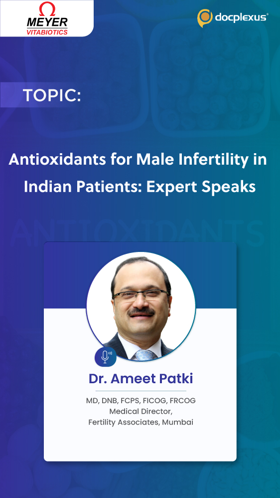 Antioxidants for Male Infertility in Indian Patients: Expert Speaks