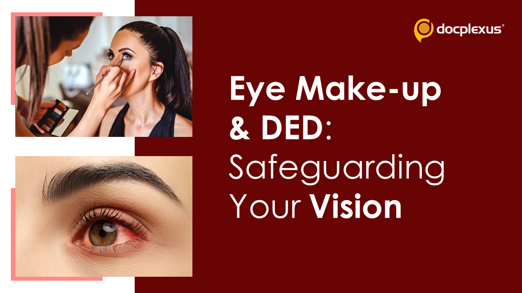 Beauty & DED: How Eye Make-Up Can Impact Ocular Comfort And Health