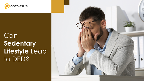 Sedentary Lifestyle and Dry Eye – What’s the Relation?