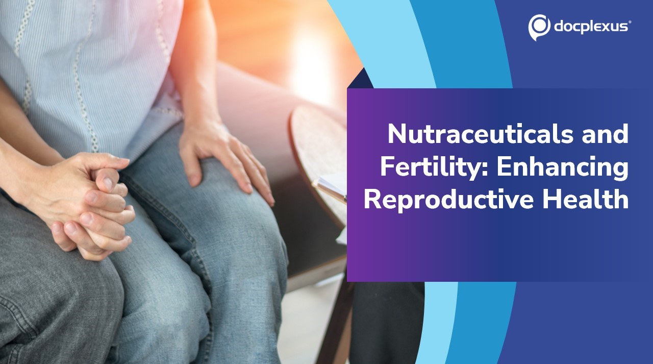 Impact of Nutraceuticals on Reproductive Endocrinology and Infertility