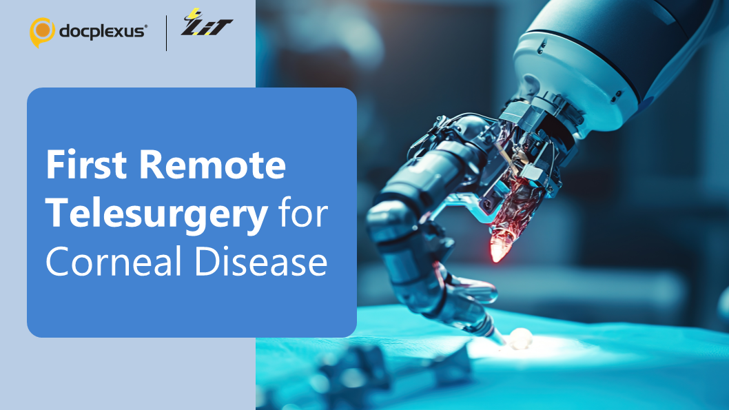 Visionary Breakthrough: First Remote Telesurgery for Corneal Disease Achieves 20/20 Success
