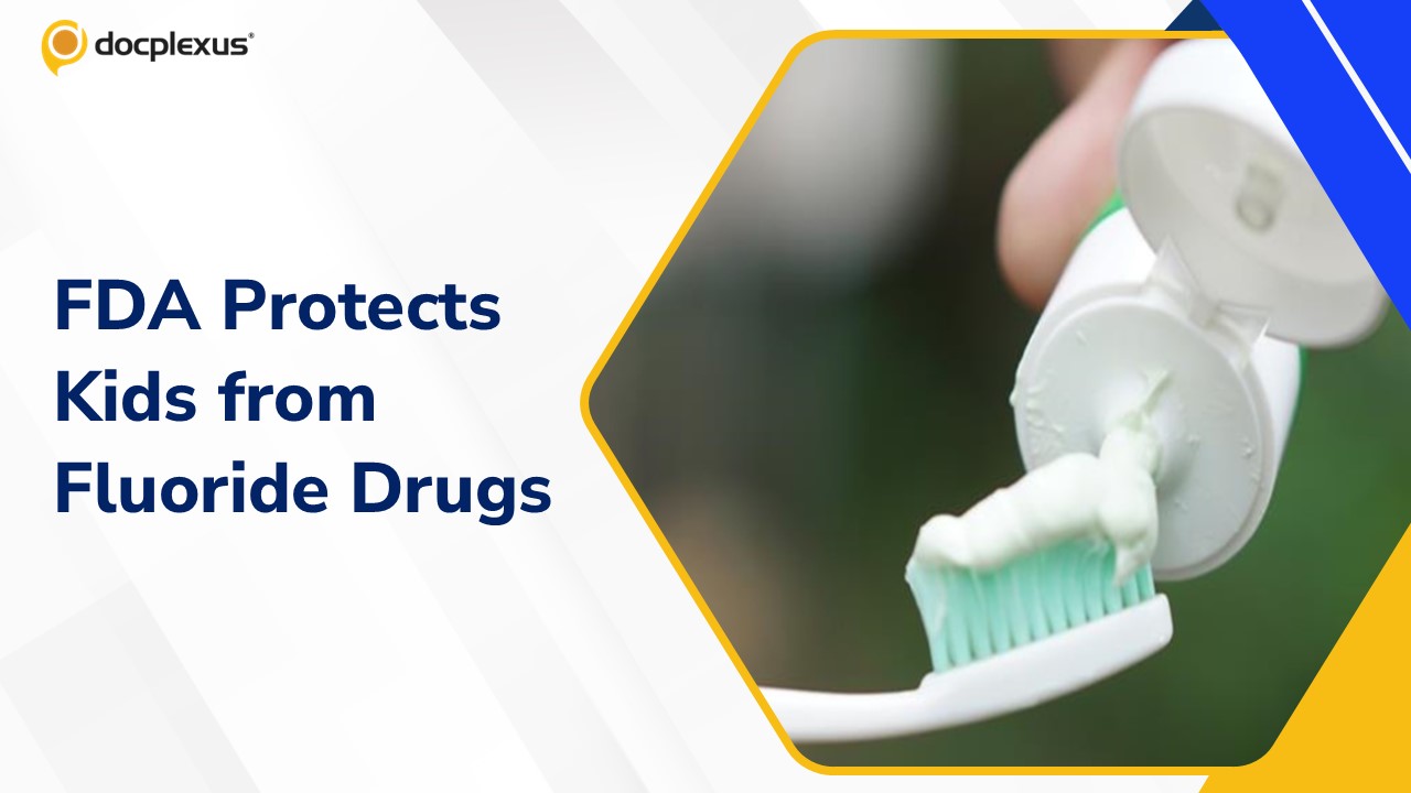FDA Moves to Protect Kids from Unapproved Fluoride Drugs