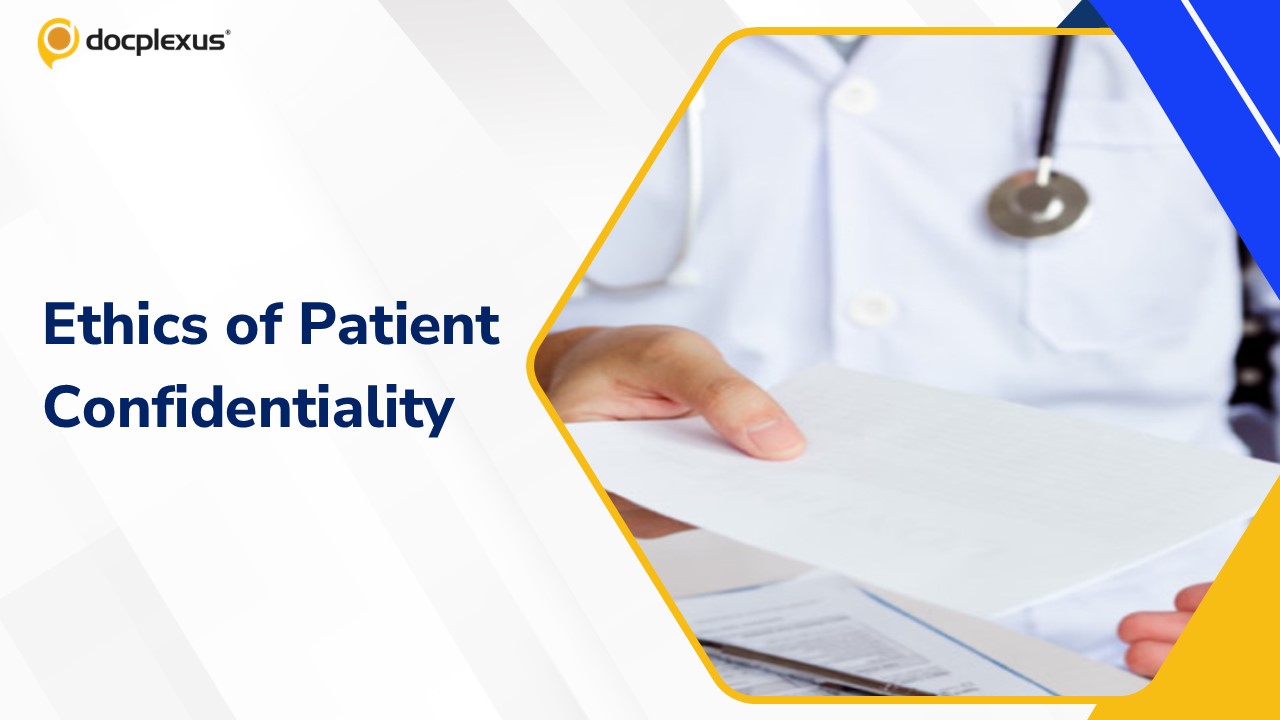 The Ethical Duty of Maintaining Patient Confidentiality