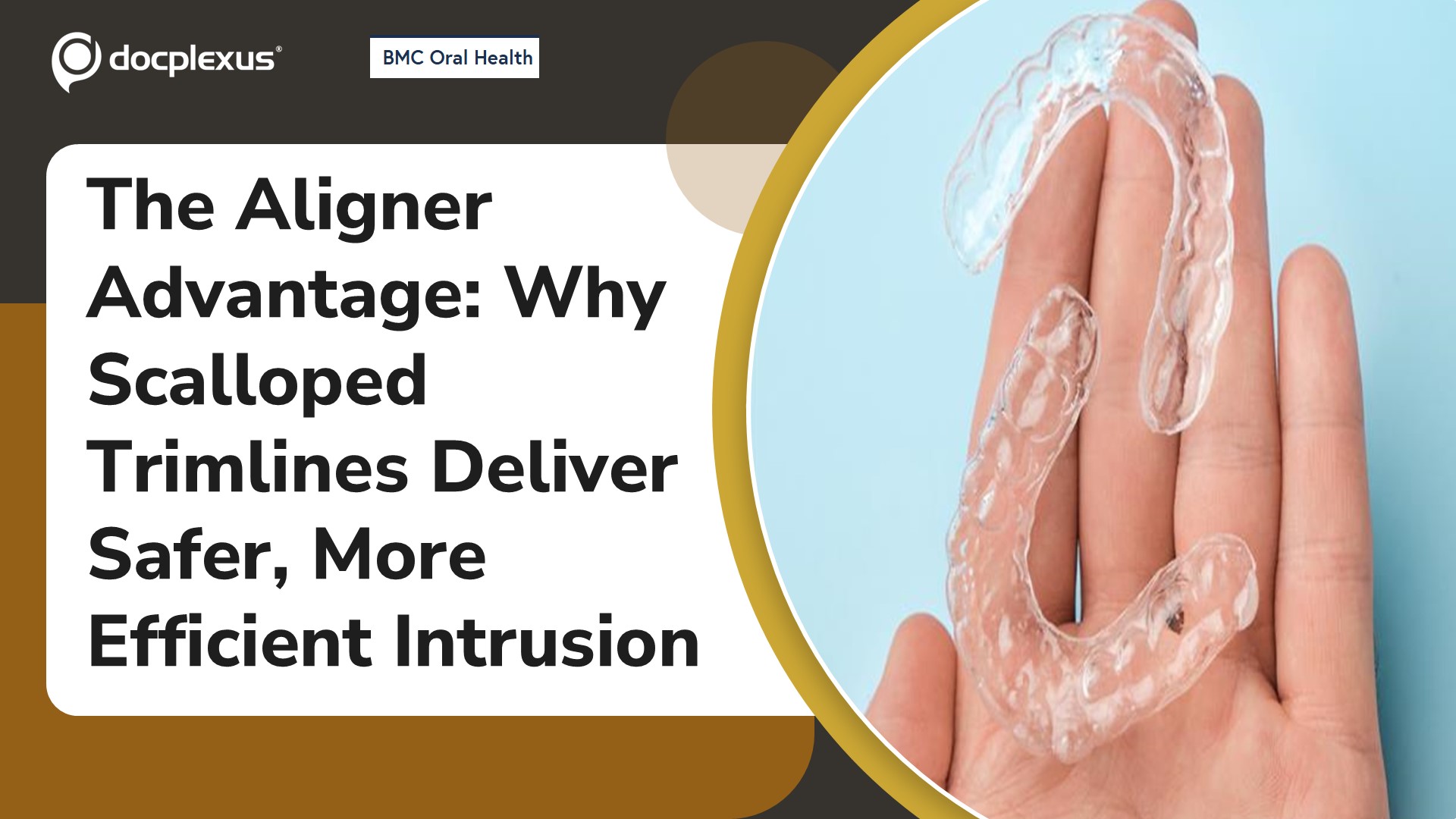 The Aligner Advantage: Why Scalloped Trimlines Deliver Safer, More Efficient Intrusion