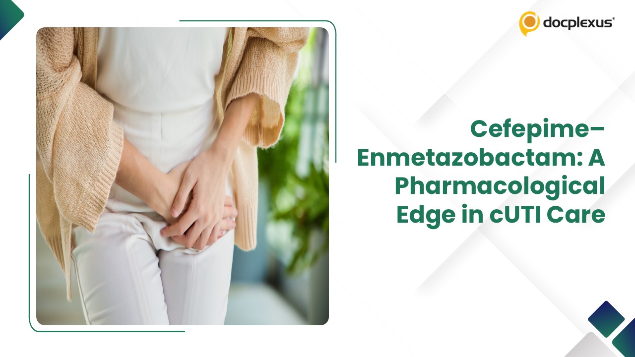 Redefining cUTI Management: Evidence-backed Role of Cefepime–Enmetazobactam