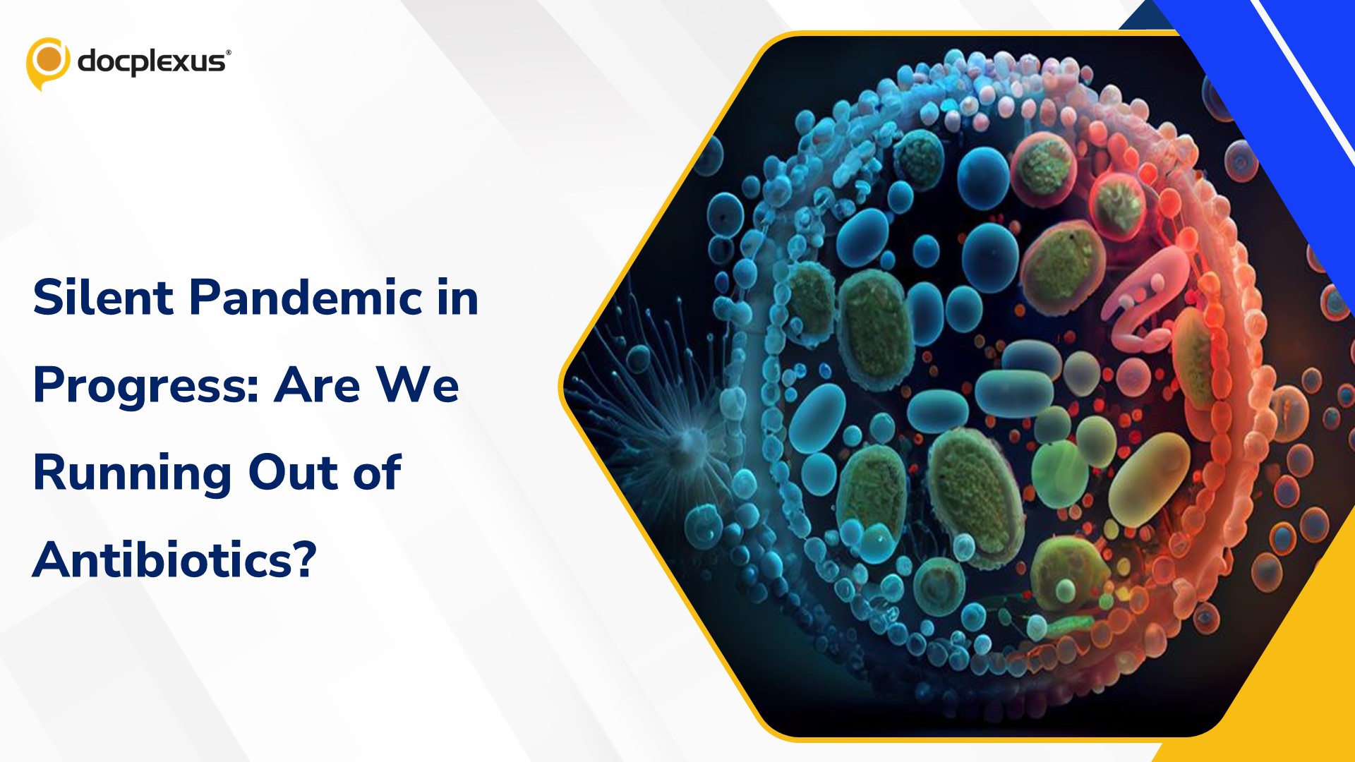 Silent Pandemic in Progress: Are We Running Out of Antibiotics?