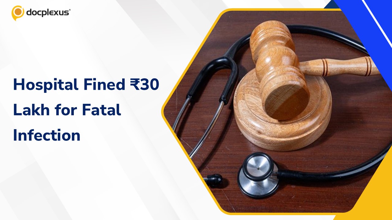Consumer Court Orders ₹30 Lakh Compensation in Hospital-Acquired Infection Case