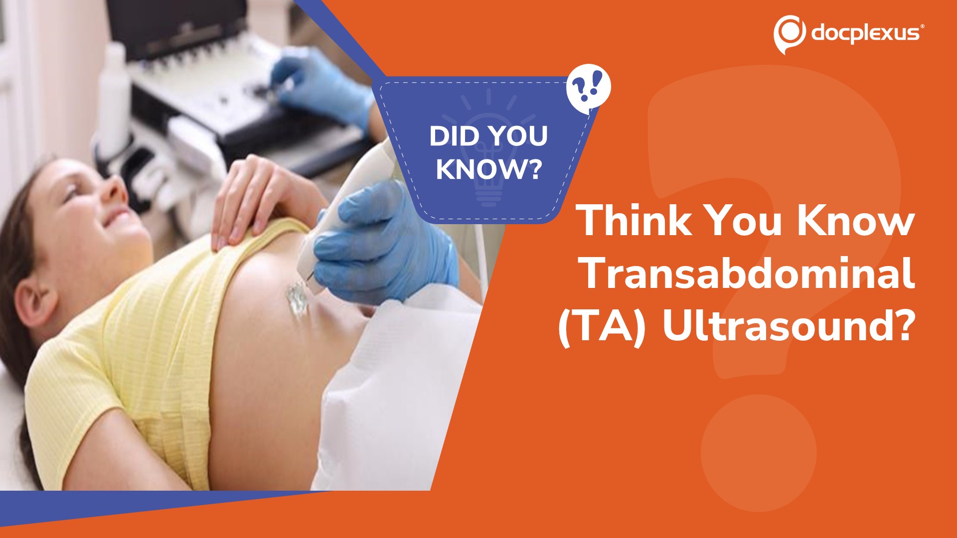Can You Guess When Transabdominal (TA) Ultrasound is Most Useful?