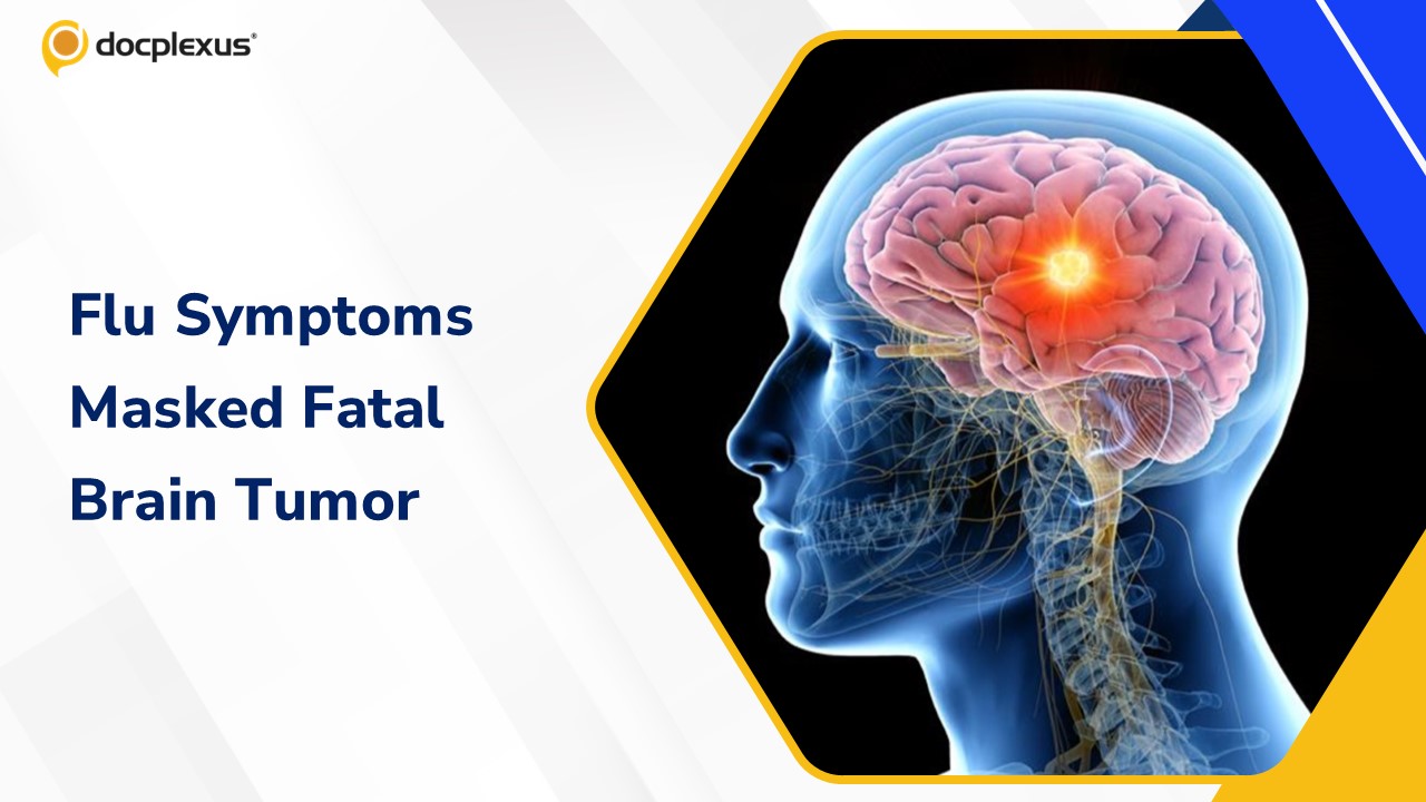 Flu-Like Symptoms Hid a Fatal Brain Tumor Diagnosis