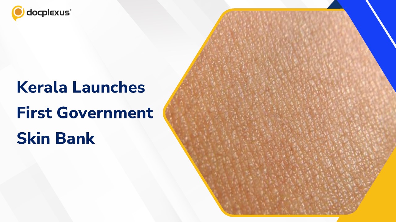Kerala Launches First Government Skin Bank at Thiruvananthapuram