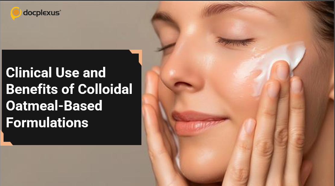 Clinical Use and Benefits of Colloidal Oatmeal-Based Formulations