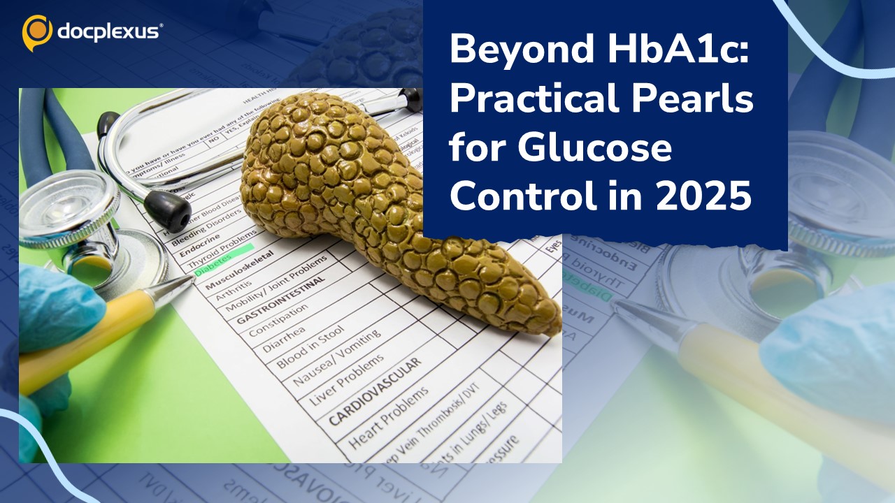 Beyond HbA1c: Practical Pearls for Glucose Control in 2025