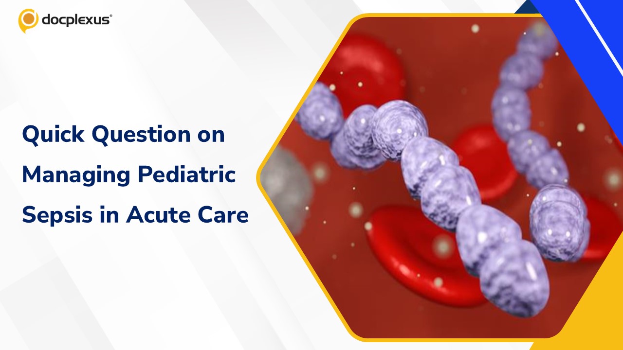 Understanding Pediatric Sepsis: A Quick Quiz