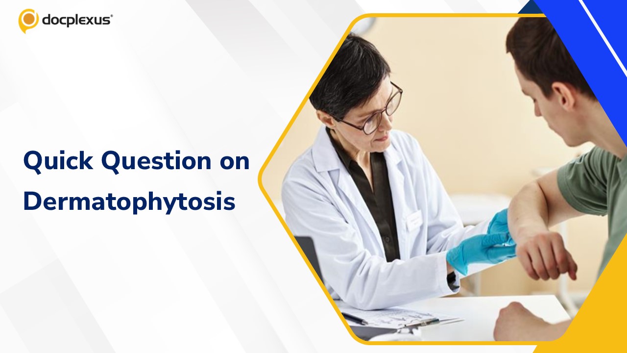 Dermatophytosis: Key Insight & Quick Quiz