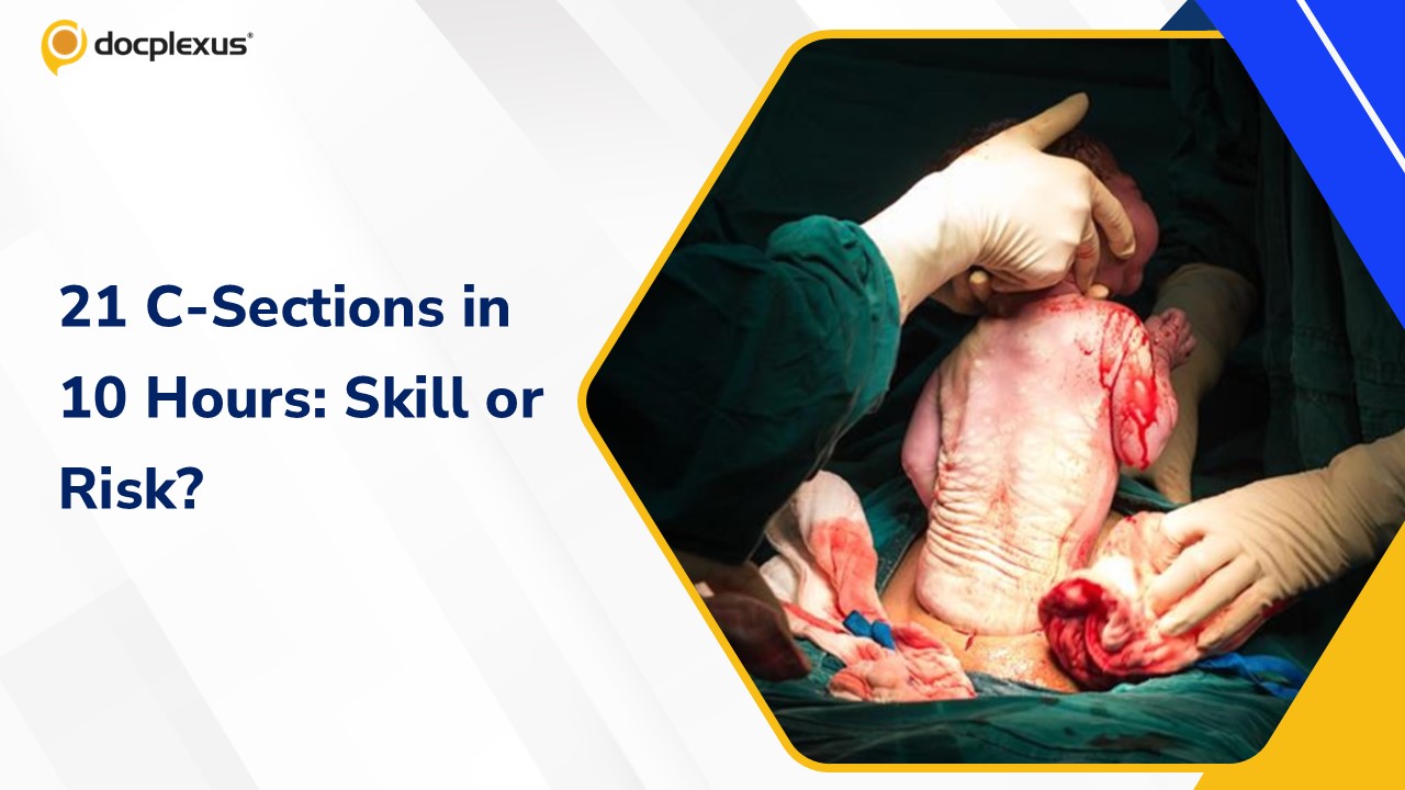 21 C-sections in 10 hours – is this skill or compromise? What’s your verdict?
