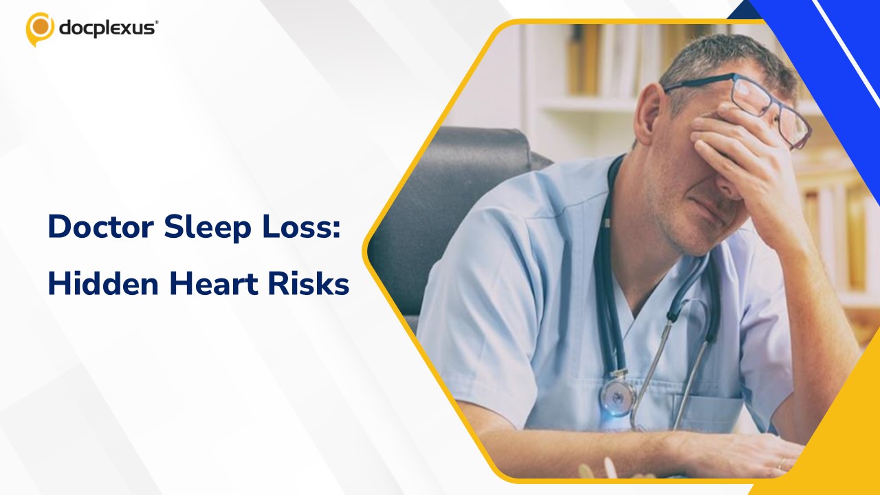 Your Heart vs. Your Schedule: The Hidden Danger of Doctor Sleep Loss