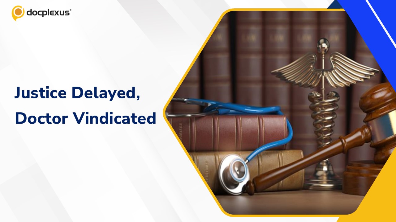 When Justice Delays: The 12-Year Battle of an Indian Doctor Against a False Medical Negligence Claim