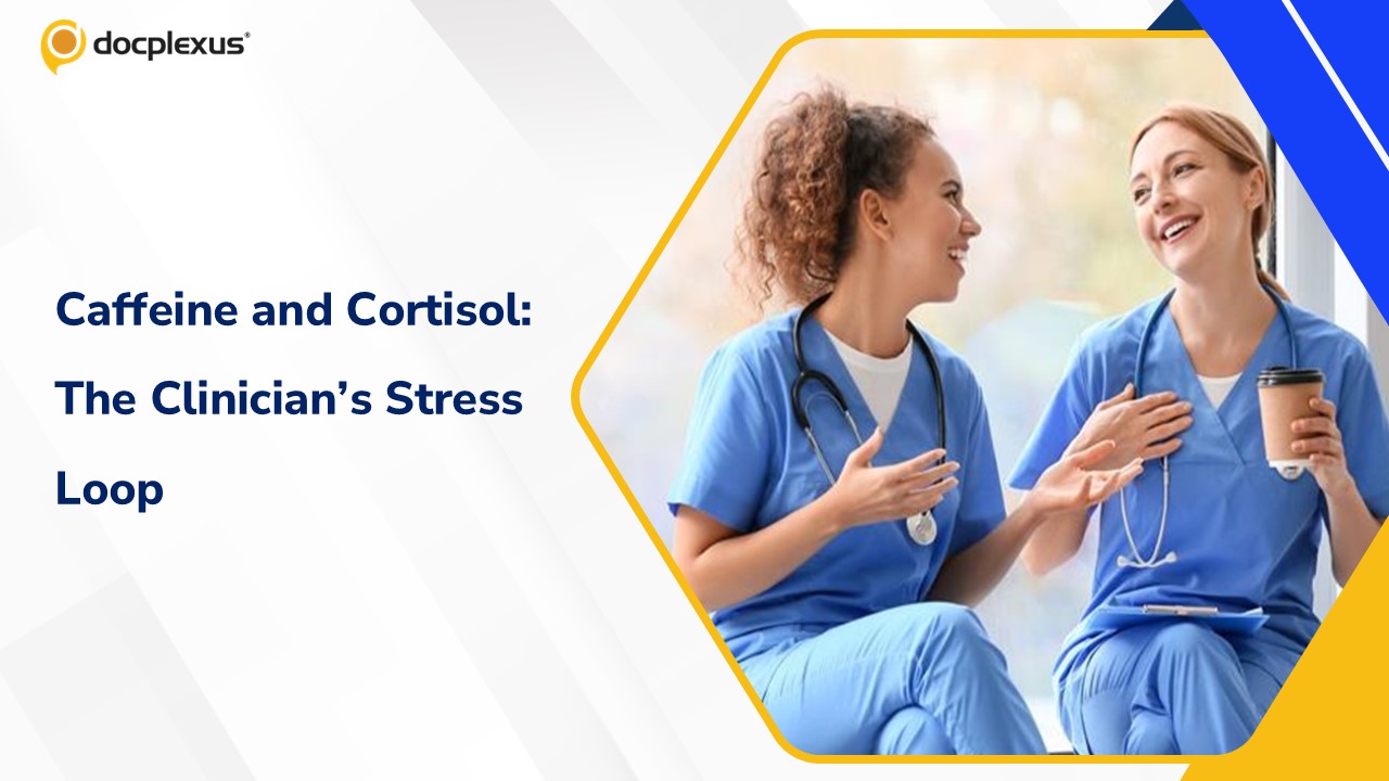 Caffeine, Cortisol, and the Clinician: The Hidden Physiology of Stress