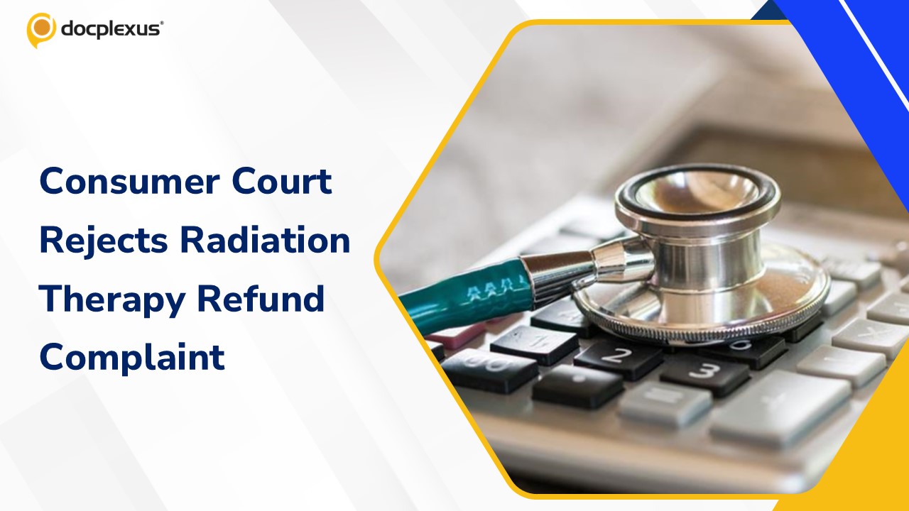 Consumer Court Rejects Complaint Over Alleged Radiation Therapy Refund Dispute
