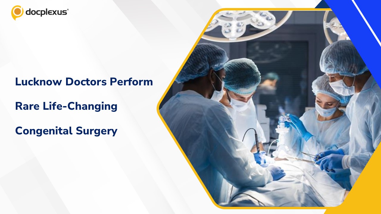 Lucknow Doctors Achieve Rare Surgical Breakthrough in Complex Congenital Urogenital Disorder