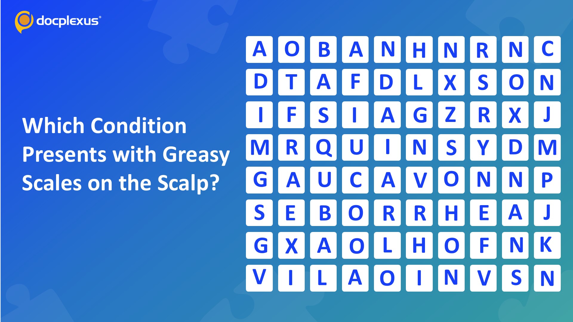 Identify the Condition Characterized by Greasy Scales on the Scalp?