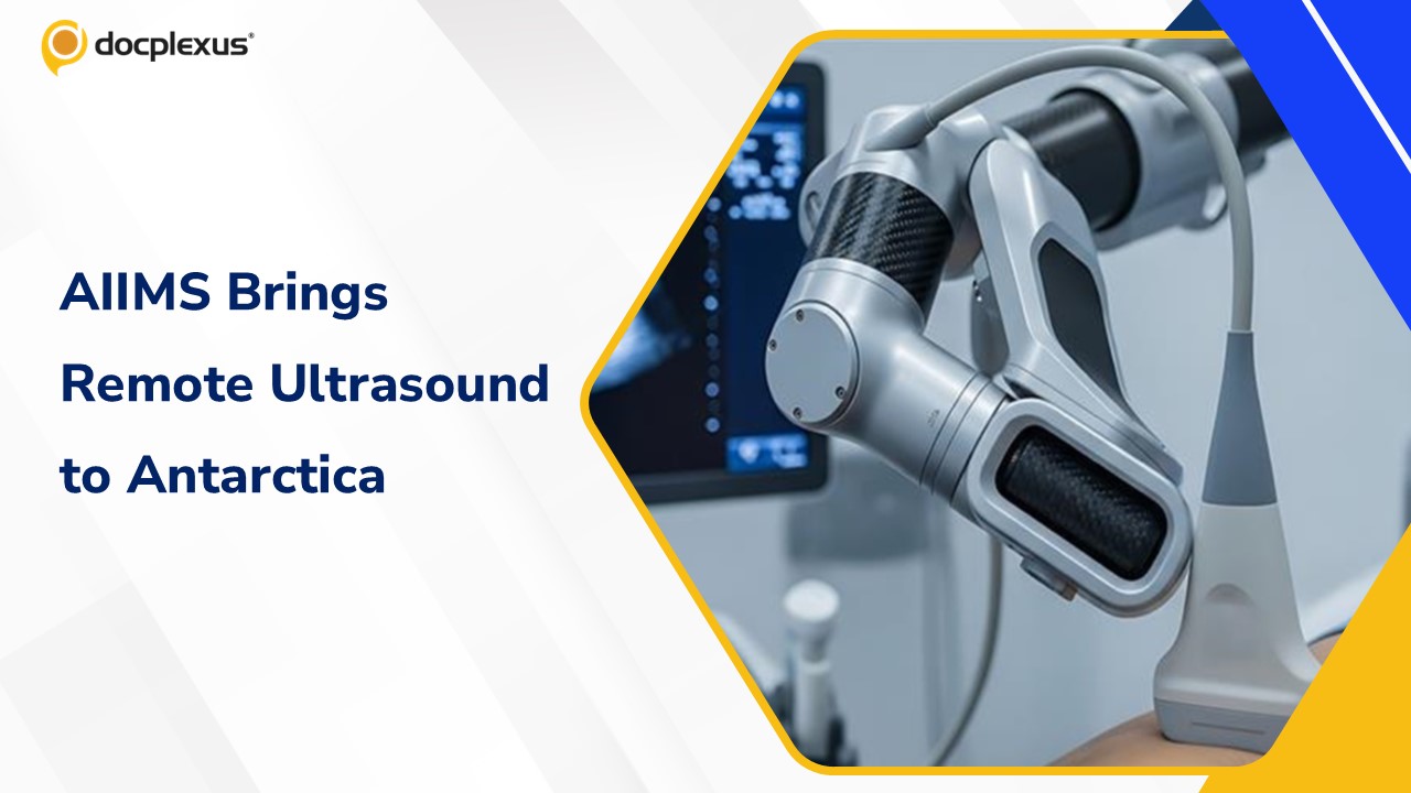 AIIMS Conducts First Tele-Robotic Ultrasound in Antarctica