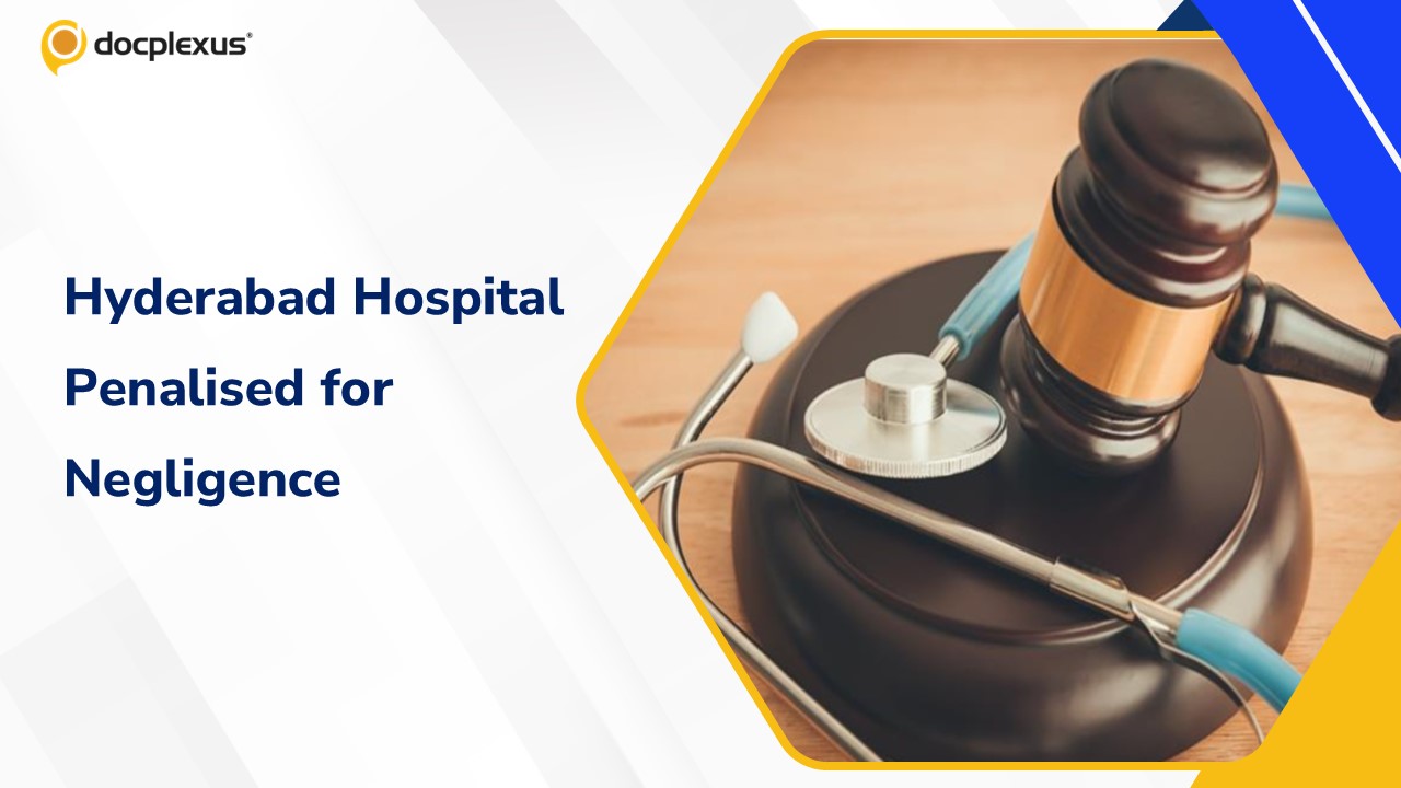 Hyderabad Hospital Directed to Pay ₹15 Lakh for Medical Negligence
