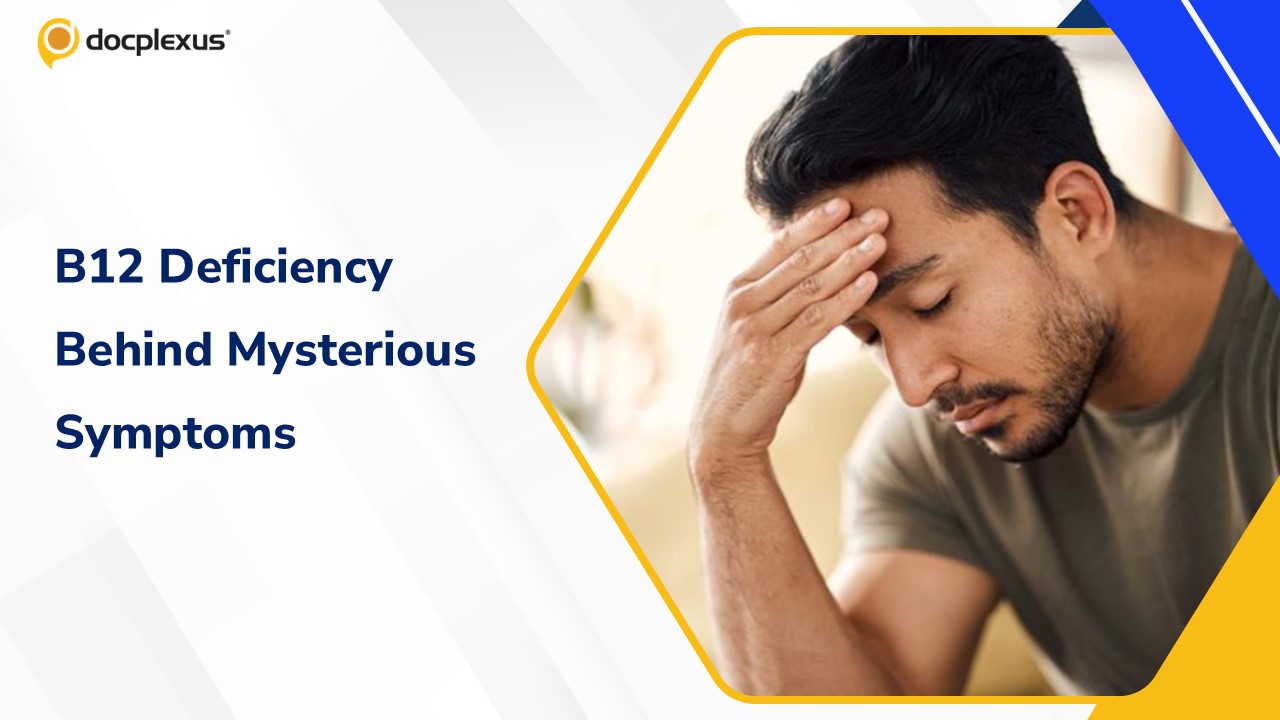 Unexplained Fatigue, Neuropathy, or Mood Changes: Could Vitamin B12 Deficiency Be the Missing Link?