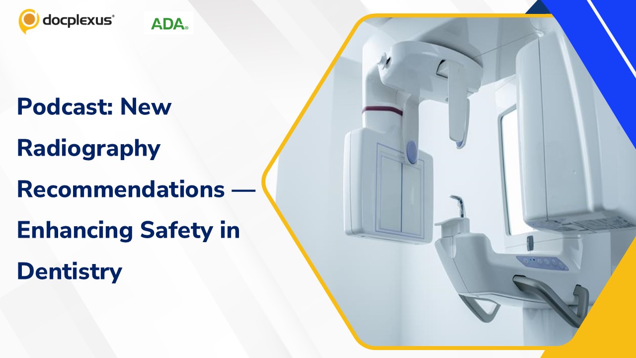 Podcast: New Radiography Recommendations — Enhancing Safety in Dentistry