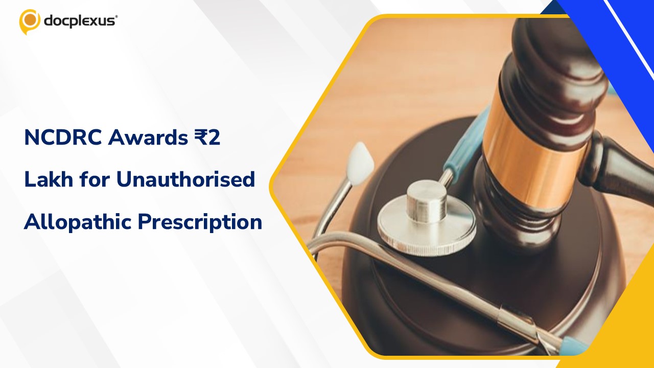 NCDRC Awards ₹2 Lakh Compensation for Vision Loss Caused by Unqualified Prescription of Allopathic Medicines