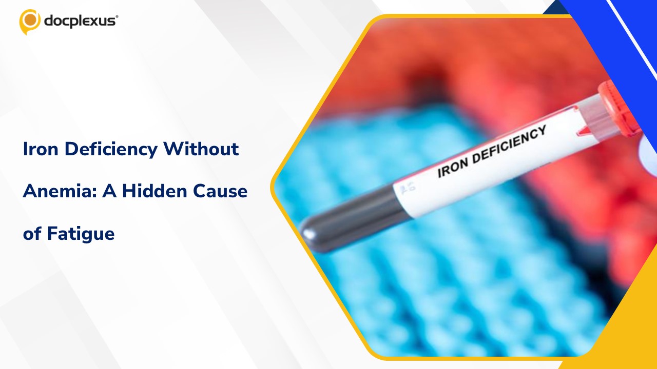 Iron Deficiency Without Anemia: An Overlooked Cause of Fatigue in Women of Reproductive Age