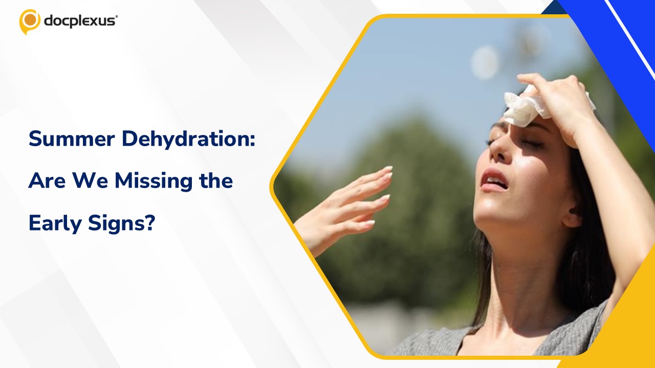 Dehydration in Summer: Are We Missing the Early Red Flags Beyond ORS?