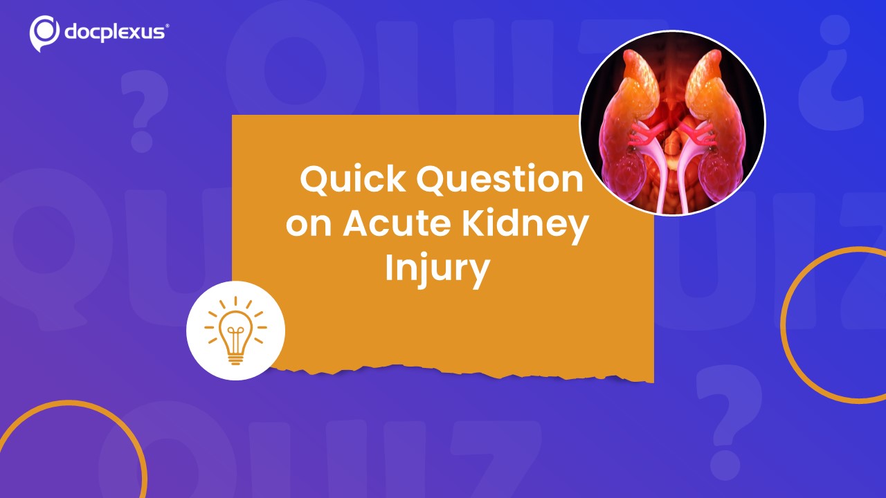 Acute Kidney Injury: What You Need to Know & Rapid Quiz