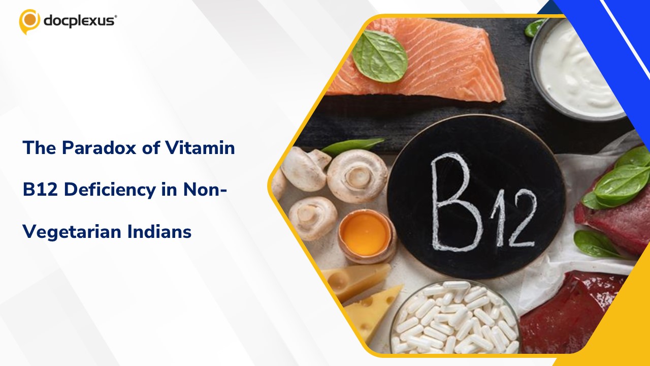 Vitamin B12 Deficiency in Non-Vegetarian Indians: An Emerging Clinical Paradox