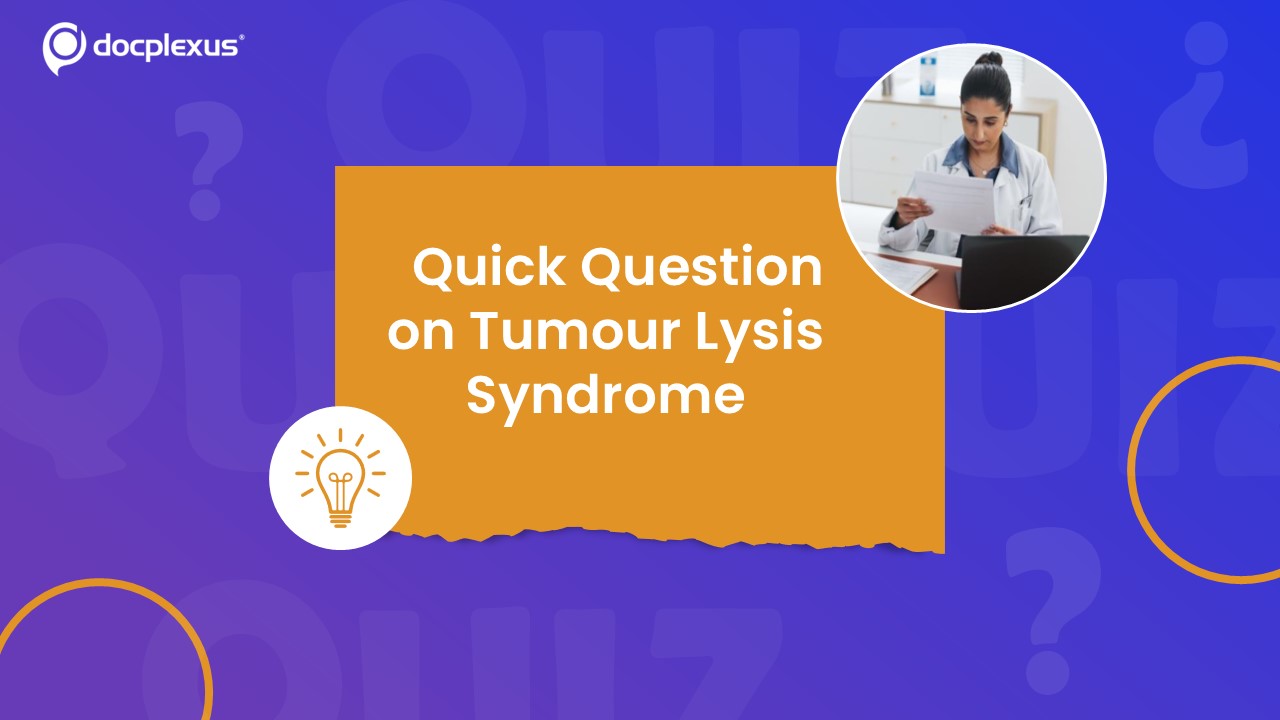 Think You Know Tumor Lysis Syndrome? Test Your Nephrology Skills