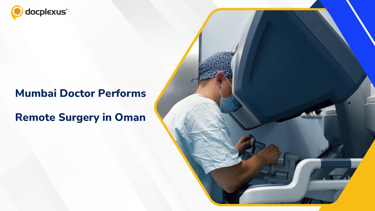 Mumbai Doctor Performs Cross-Border Remote Robotic Surgery on Patient in Oman