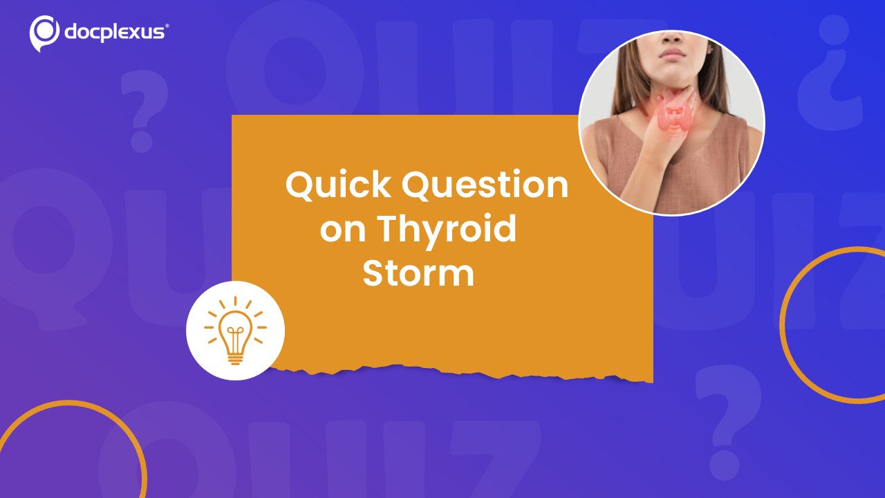 Think You Know Thyroid Storm? Quick Endocrinology Quiz