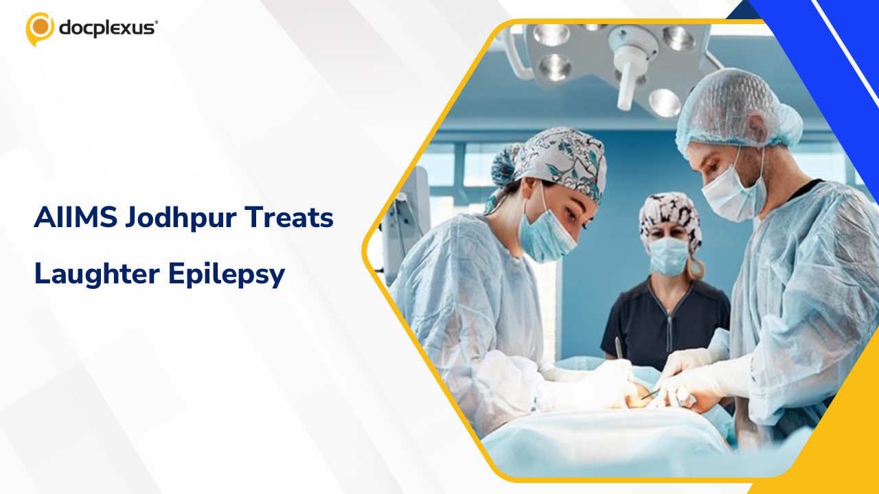 AIIMS Jodhpur Doctors Cure Rare “Laughter Epilepsy” with Minimally Invasive Brain Procedure