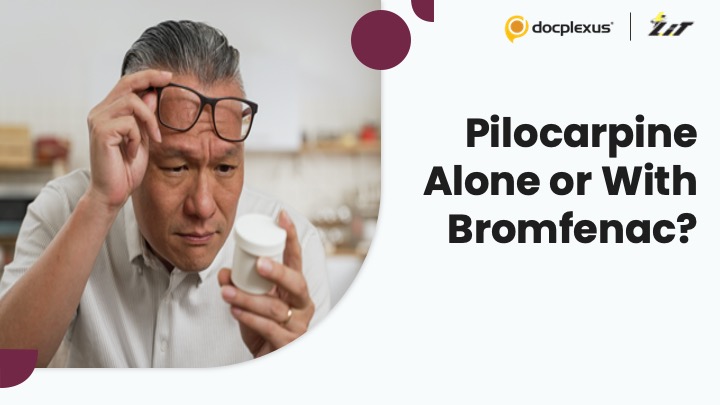 Pilocarpine Alone vs Combination Therapy: A Better Approach to Presbyopia?