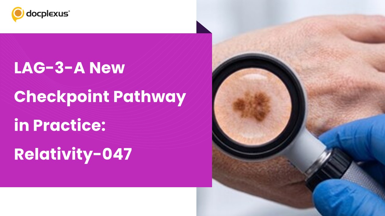 LAG-3-A New Checkpoint Pathway in Practice: Key Insights for Nivolumab/Relatlimab From Relativity-047