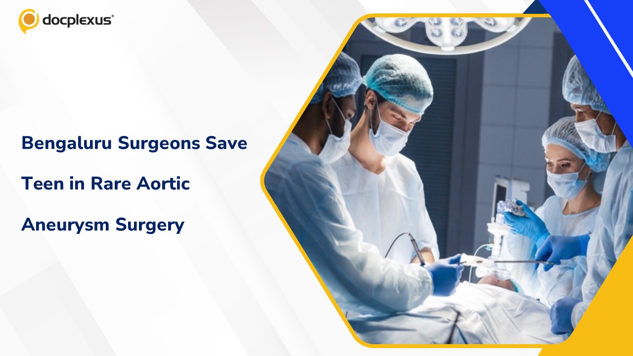 Bengaluru Doctors Save Teen with Rare Aortic Aneurysm Caused by Behçet’s Disease