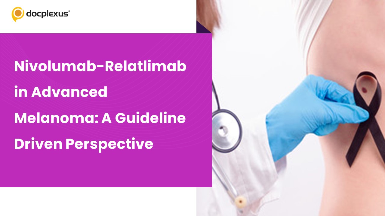 Nivolumab-Relatlimab in Advanced Melanoma: A Guideline Driven Perspective
