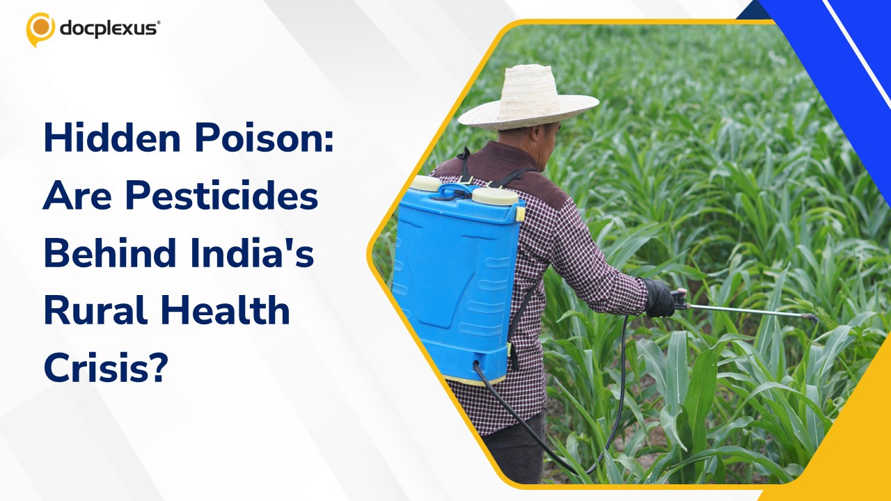 The Silent Epidemic: Why Pesticide-Linked Diseases Are Going Undiagnosed in Rural India
